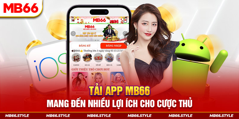 Tải app MB66 mang đến nhiều lợi ích cho cược thủ 